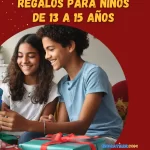 Regalos para niños de 13 a 15 años